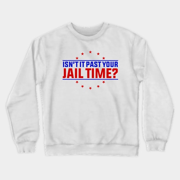 Isn't It Past Your Jail Time ? Crewneck Sweatshirt by GreenCraft